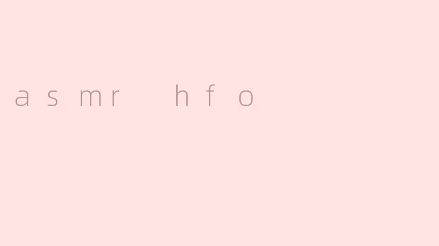 asmr hfo